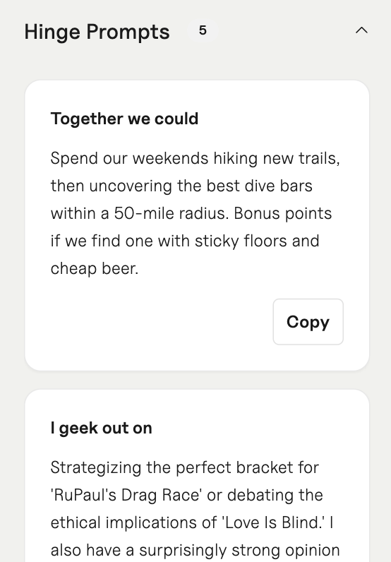 Screenshot of Hinge Prompts showing two prompts: 'Together we could' about hiking and discovering dive bars, and 'I geek out on' about strategizing RuPaul's Drag Race bracket and debating ethical implications.